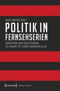 cover of the book Politik in Fernsehserien: Analysen und Fallstudien zu House of Cards, Borgen & Co.