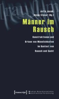 cover of the book Männer im Rausch: Konstruktionen und Krisen von Männlichkeiten im Kontext von Rausch und Sucht