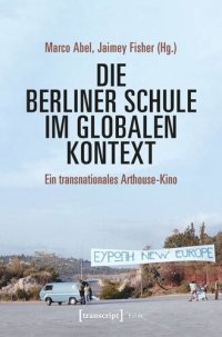 cover of the book Die Berliner Schule im globalen Kontext: Ein transnationales Arthouse-Kino