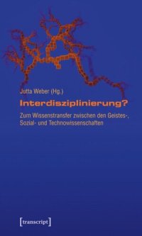 cover of the book Interdisziplinierung?: Zum Wissenstransfer zwischen den Geistes-, Sozial- und Technowissenschaften