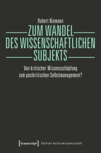 cover of the book Zum Wandel des wissenschaftlichen Subjekts: Von kritischer Wissensschöpfung zum postkritischen Selbstmanagement?