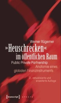 cover of the book »Heuschrecken« im öffentlichen Raum: Public Private Partnership - Anatomie eines globalen Finanzinstruments