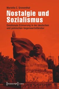 cover of the book Nostalgie und Sozialismus: Emotionale Erinnerung in der deutschen und polnischen Gegenwartsliteratur