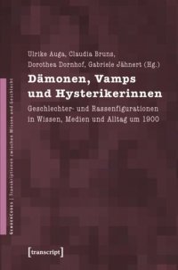 cover of the book Dämonen, Vamps und Hysterikerinnen: Geschlechter- und Rassenfigurationen in Wissen, Medien und Alltag um 1900. Festschrift für Christina von Braun