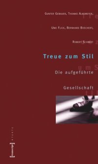 cover of the book Treue zum Stil: Die aufgeführte Gesellschaft