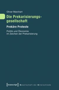 cover of the book Die Prekarisierungsgesellschaft: Prekäre Proteste. Politik und Ökonomie im Zeichen der Prekarisierung