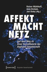 cover of the book Affekt Macht Netz: Auf dem Weg zu einer Sozialtheorie der Digitalen Gesellschaft