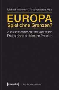 cover of the book Europa - Spiel ohne Grenzen?: Zur künstlerischen und kulturellen Praxis eines politischen Projekts