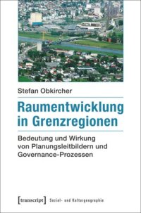 cover of the book Raumentwicklung in Grenzregionen: Bedeutung und Wirkung von Planungsleitbildern und Governance-Prozessen