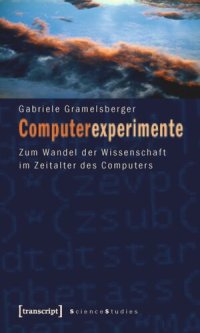 cover of the book Computerexperimente: Zum Wandel der Wissenschaft im Zeitalter des Computers