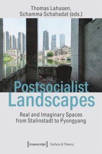 cover of the book Postsocialist Landscapes: Real and Imaginary Spaces from Stalinstadt to Pyongyang