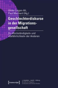 cover of the book Geschlechterdiskurse in der Migrationsgesellschaft: Zu »Rückständigkeit« und »Gefährlichkeit« der Anderen