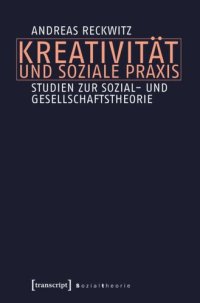 cover of the book Kreativität und soziale Praxis: Studien zur Sozial- und Gesellschaftstheorie