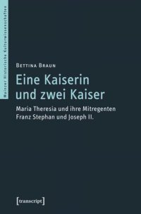 cover of the book Eine Kaiserin und zwei Kaiser: Maria Theresia und ihre Mitregenten Franz Stephan und Joseph II.