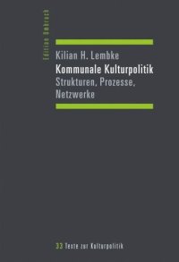 cover of the book Kommunale Kulturpolitik: Strukturen, Prozesse, Netzwerke