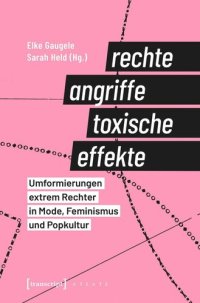 cover of the book Rechte Angriffe - toxische Effekte: Umformierungen extrem Rechter in Mode, Feminismus und Popkultur