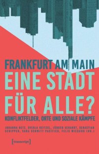 cover of the book Frankfurt am Main - eine Stadt für alle?: Konfliktfelder, Orte und soziale Kämpfe