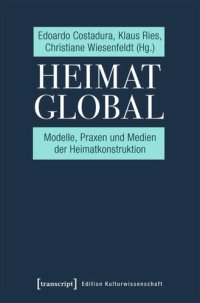 cover of the book Heimat global: Modelle, Praxen und Medien der Heimatkonstruktion