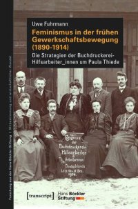 cover of the book Feminismus in der frühen Gewerkschaftsbewegung (1890-1914): Die Strategien der Buchdruckerei-HilfsarbeiterInnen um Paula Thiede