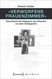 cover of the book »Verworfene Frauenzimmer«: Geschlecht als Kategorie des Wissens vor dem Strafgericht