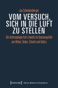 cover of the book Vom Versuch, sich in die Luft zu stellen: Die Anthropologie Karl Löwiths im Spannungsfeld von Weber, Buber, Schmitt und Valéry