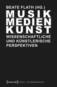 cover of the book Musik/Medien/Kunst: Wissenschaftliche und künstlerische Perspektiven