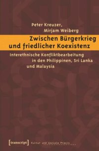 cover of the book Zwischen Bürgerkrieg und friedlicher Koexistenz: Interethnische Konfliktbearbeitung in den Philippinen, Sri Lanka und Malaysia