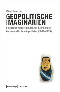 cover of the book Geopolitische Imaginarien: Diskursive Konstruktionen der Sowjetunion im peronistischen Argentinien (1943-1955)