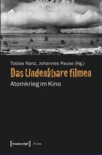 cover of the book Das Undenkbare filmen: Atomkrieg im Kino