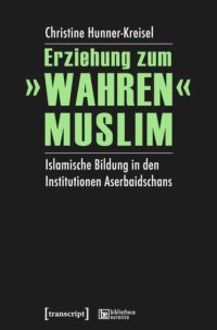 cover of the book Erziehung zum »wahren« Muslim: Islamische Bildung in den Institutionen Aserbaidschans