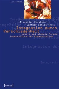 cover of the book Integration durch Verschiedenheit: Lokale und globale Formen interkultureller Kommunikation