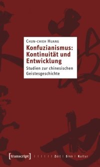 cover of the book Konfuzianismus: Kontinuität und Entwicklung: Studien zur chinesischen Geistesgeschichte