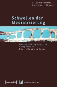 cover of the book Schwellen der Medialisierung: Medienanthropologische Perspektiven - Deutschland und Japan