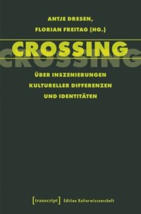 cover of the book Crossing: Über Inszenierungen kultureller Differenzen und Identitäten