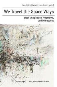 cover of the book We Travel the Space Ways: Black Imagination, Fragments, and Diffractions