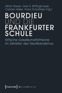 cover of the book Bourdieu und die Frankfurter Schule: Kritische Gesellschaftstheorie im Zeitalter des Neoliberalismus