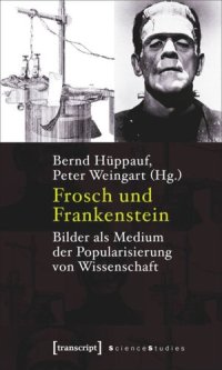 cover of the book Frosch und Frankenstein: Bilder als Medium der Popularisierung von Wissenschaft