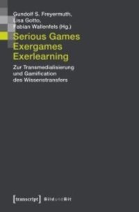 cover of the book Serious Games, Exergames, Exerlearning: Zur Transmedialisierung und Gamification des Wissenstransfers