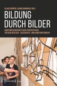 cover of the book Bildung durch Bilder: Kunstwissenschaftliche Perspektiven für den Deutsch-, Geschichts- und Kunstunterricht