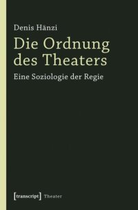 cover of the book Die Ordnung des Theaters: Eine Soziologie der Regie