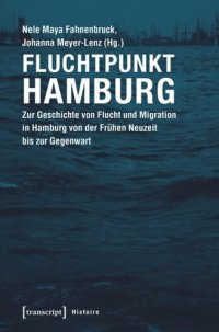 cover of the book Fluchtpunkt Hamburg: Zur Geschichte von Flucht und Migration in Hamburg von der Frühen Neuzeit bis zur Gegenwart