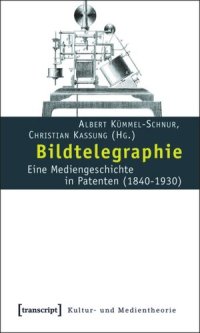 cover of the book Bildtelegraphie: Eine Mediengeschichte in Patenten (1840-1930)