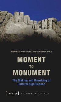 cover of the book Moment to Monument: The Making and Unmaking of Cultural Significance