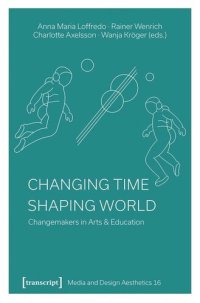 cover of the book Changing Time - Shaping World: Changemakers in Arts & Education