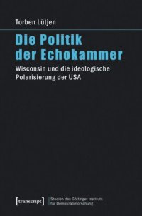 cover of the book Die Politik der Echokammer: Wisconsin und die ideologische Polarisierung der USA