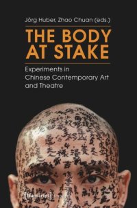 cover of the book The Body at Stake: Experiments in Chinese Contemporary Art and Theatre