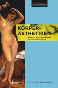 cover of the book Körper-Ästhetiken: Allegorische Verkörperungen als ästhetisches Prinzip