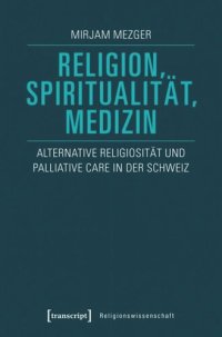 cover of the book Religion, Spiritualität, Medizin: Alternative Religiosität und Palliative Care in der Schweiz