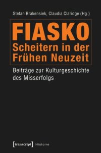 cover of the book Fiasko - Scheitern in der Frühen Neuzeit: Beiträge zur Kulturgeschichte des Misserfolgs