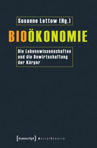 cover of the book Bioökonomie: Die Lebenswissenschaften und die Bewirtschaftung der Körper